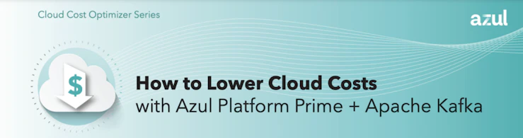 READ THE DATA SHEET: lower costs with Apache Kafka and Azul Platform Prime